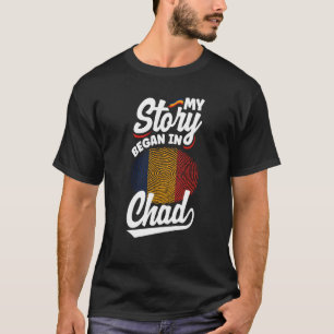 Chad Chadian Chad Flag My Story Began In Chad T-Shirt