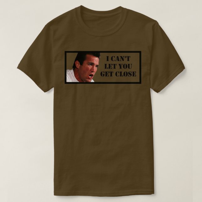 Chael Sonnen I Cant Let You Get Close T-Shirt (Design Front)