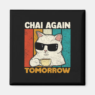 Chai Again Tomorrow Funny Chai Tea Lovers Coffee A Magnet