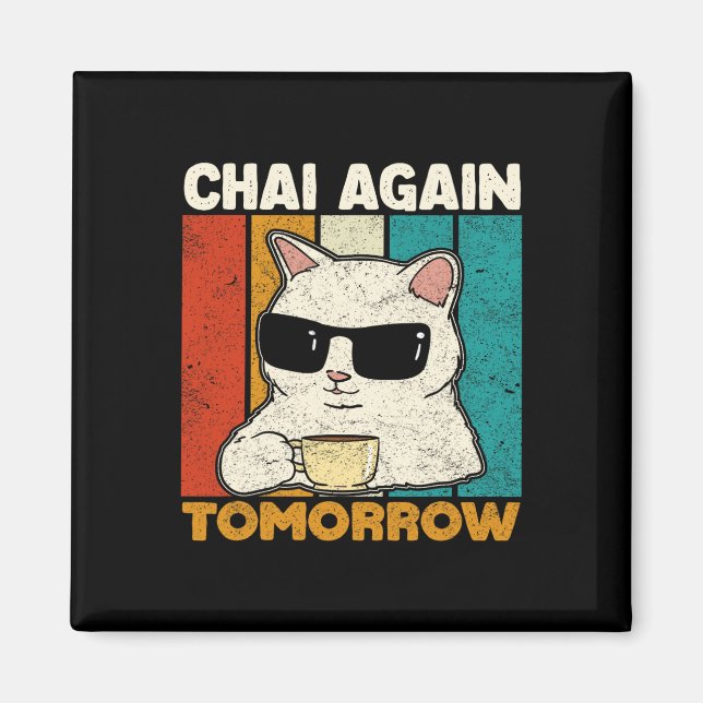 Chai Again Tomorrow Funny Chai Tea Lovers Coffee A Magnet (Front)
