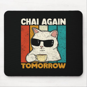 Chai Again Tomorrow Funny Chai Tea Lovers Coffee A Mouse Pad