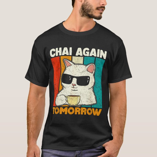 Chai Again Tomorrow Funny Chai Tea Lovers Coffee A T-Shirt (Front)