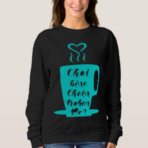Chai Bina Chain Kaha Re Desi Funny Sarcastic Bolly Sweatshirt
