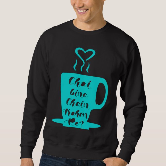 Chai Bina Chain Kaha Re Desi Funny Sarcastic Bolly Sweatshirt (Front)