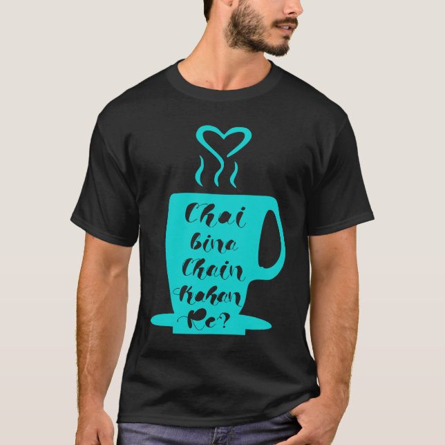Chai Bina Chain Kaha Re Desi Funny Sarcastic Bolly T-Shirt (Front)