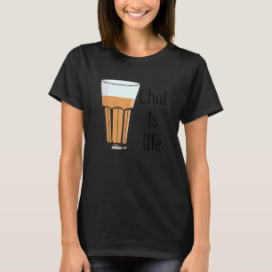 Chai Is Life It's Always Chai Time For Indian And T-Shirt