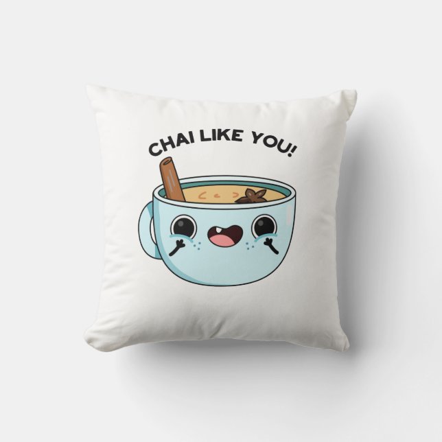 Chai Like You Funny Tea Pun  Cushion (Front)