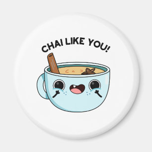 Chai Like You Funny Tea Pun  Magnet