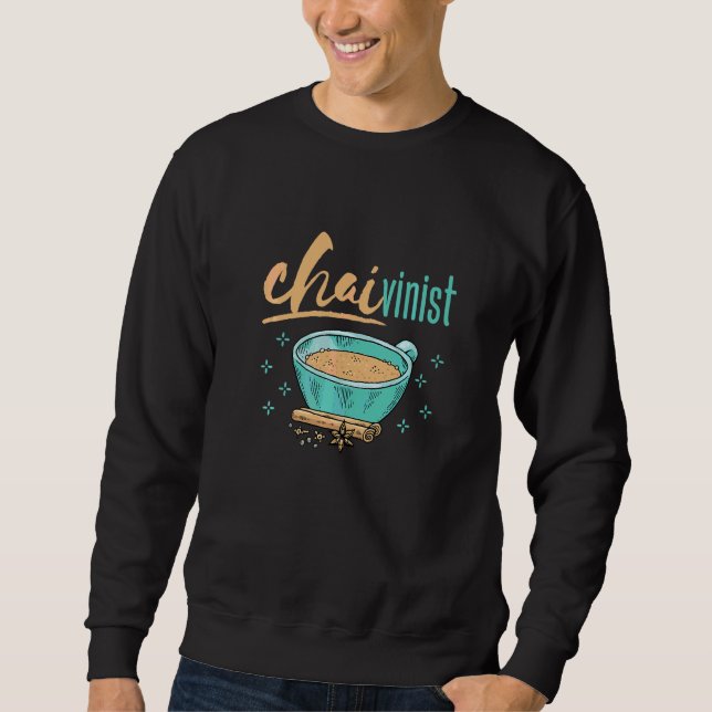 Chai Tea   Chaivinist Sweatshirt (Front)
