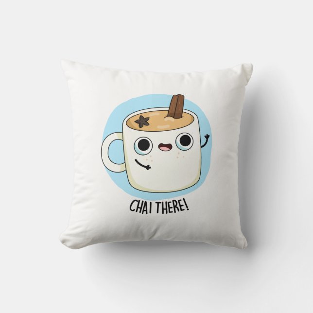 Chai There Funny Chai Tea Pun  Cushion (Front)