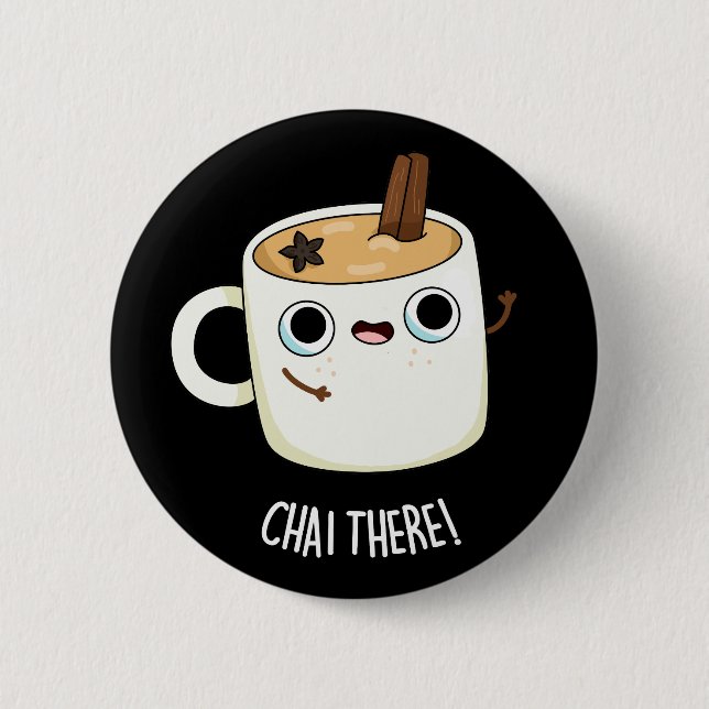 Chai There Funny Chai Tea Pun Dark BG 6 Cm Round Badge (Front)