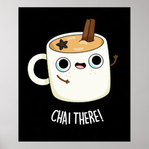 Chai There Funny Chai Tea Pun Dark BG Poster