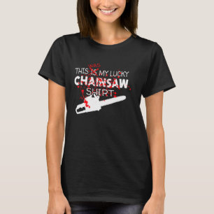 Chainsaw Logger Arborist Saying T-Shirt