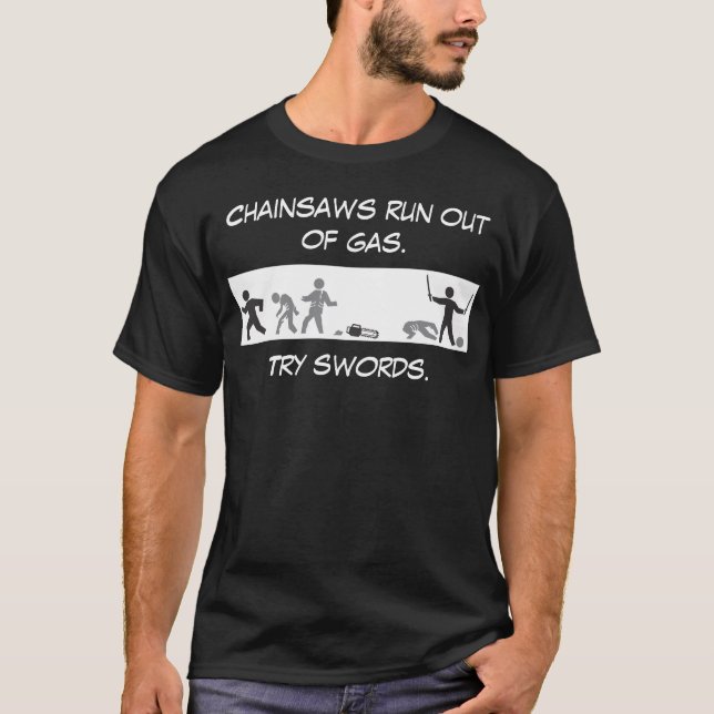Chainsaws run out of gas. T-Shirt (Front)