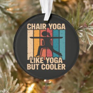 Chair Yoga Like Yoga But Cooler Ornament