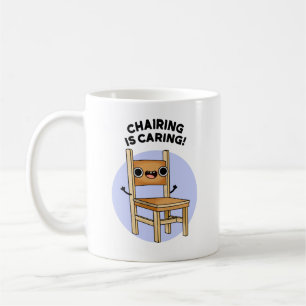 Chairing Is Caring Funny Sharing Pun  Coffee Mug