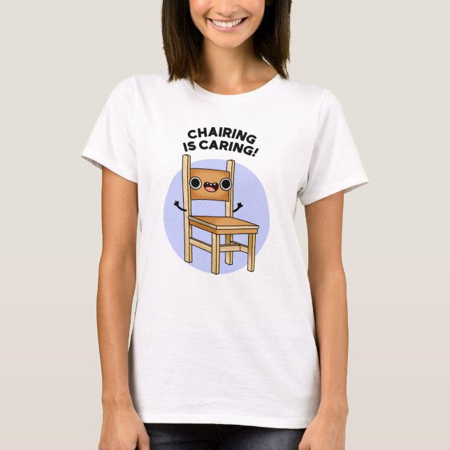Chairing Is Caring Funny Sharing Pun  T-Shirt (Front)