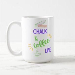 Chalk & Coffee = Life Mug