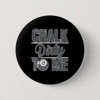 Chalk Dirty To Me Billiards 8 6 Cm Round Badge
