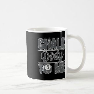 Chalk Dirty To Me Billiards 8 Coffee Mug