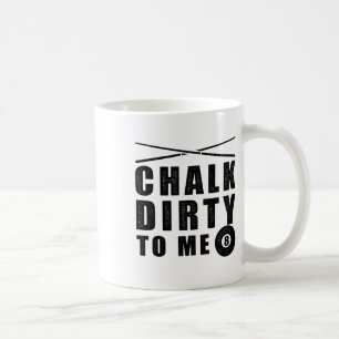 Chalk Dirty To Me' Billiards Funny Saying Coffee Mug