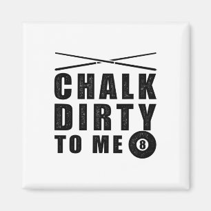 Chalk Dirty To Me' Billiards Funny Saying Magnet