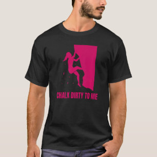 Chalk Dirty To Me Bouldering Premium T-Shirt