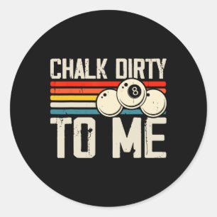 Chalk Dirty To Me Classic Round Sticker