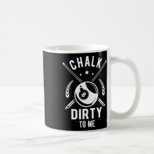 Chalk Dirty To Me For A Billiard Billiards Cue Coffee Mug