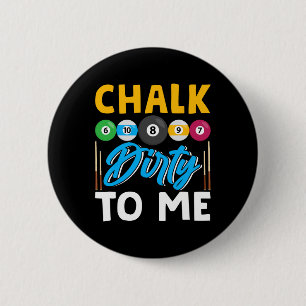 Chalk Dirty To Me Funny Pool Player 8-ball Billard 6 Cm Round Badge