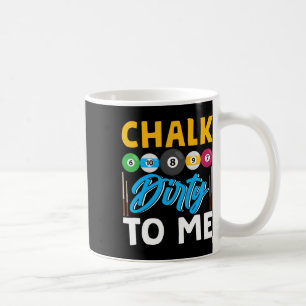 Chalk Dirty To Me Funny Pool Player 8-ball Billard Coffee Mug