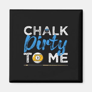 Chalk Dirty To Me Funny Pool Player 8-ball Billard Magnet