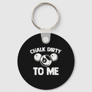 Chalk Dirty To Me - Funny Pool Player Pool Table B Key Ring