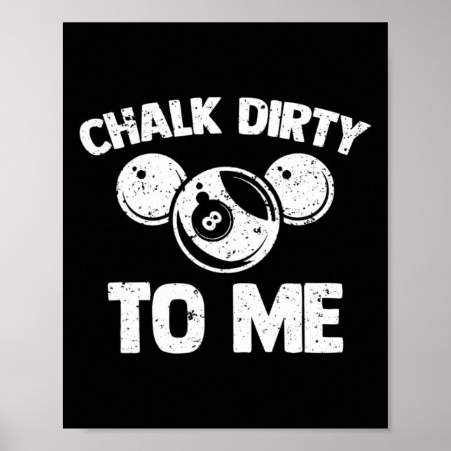 Chalk Dirty To Me - Funny Pool Player Pool Table B Poster (Front)