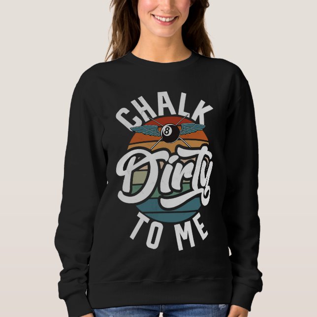 Chalk Dirty To Me Men's Billiard  Slogan Sweatshirt (Front)