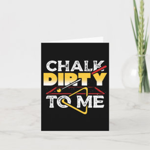Chalk Dirty To Me Pool Billiards Player Funny Card