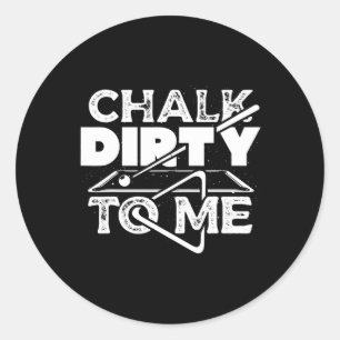 Chalk Dirty To Me Pool Billiards Player Funny Classic Round Sticker