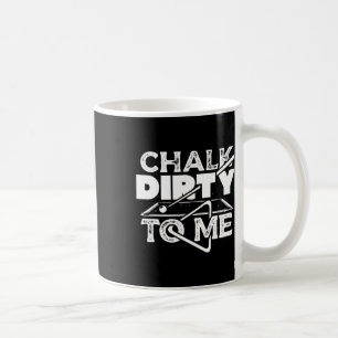 Chalk Dirty To Me Pool Billiards Player Funny Coffee Mug
