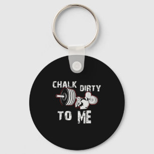 Chalk Dirty To Me Weightlifting Gym Workout Motiva Key Ring