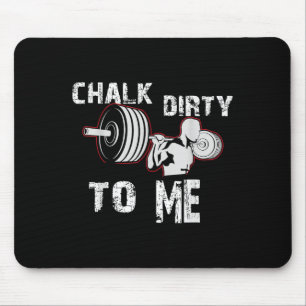 Chalk Dirty To Me Weightlifting Gym Workout Motiva Mouse Pad