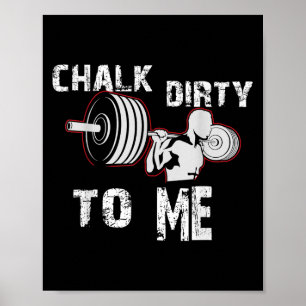Chalk Dirty To Me Weightlifting Gym Workout Motiva Poster