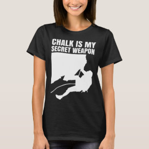 Chalk Is My Secret Weapon Climber Sport Climbing B T-Shirt