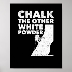 Chalk The Other White Powder Rock Climbing Outdoor Poster