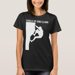 Chalk Up And Climb Climber Sport Climbing Boulderi T-Shirt