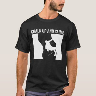 Chalk Up And Climb Climber Sport Climbing Boulderi T-Shirt
