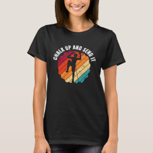 Chalk Up And Send It Climber Sport Climbing Boulde T-Shirt