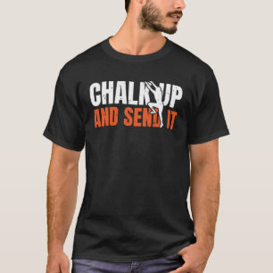 Chalk Up And Send It Rope Climber Bouldering 1 T-Shirt