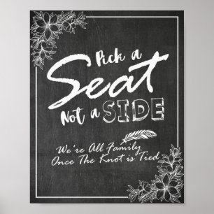 Chalkboard Floral Pick A Seat Not A Side Wedding Poster