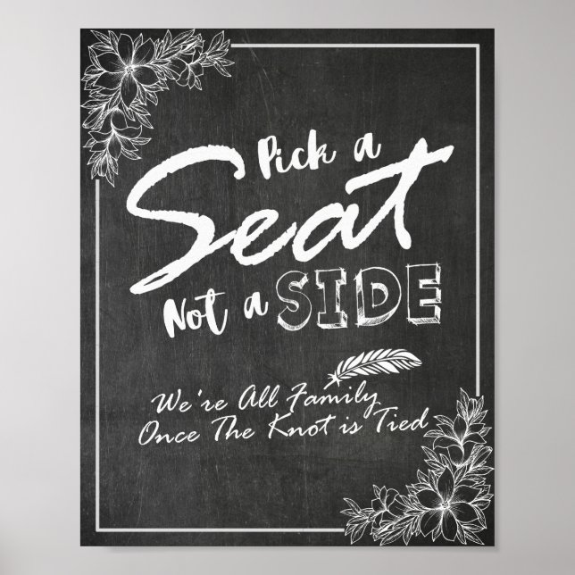 Chalkboard Floral Pick A Seat Not A Side Wedding Poster (Front)