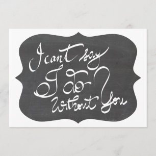 Chalkboard I Cant Say I Do Without You Bridesmaid Invitation